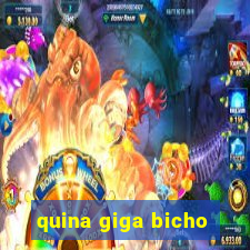 quina giga bicho